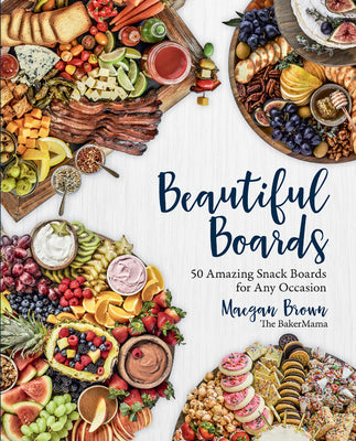 Book cover for Beautiful Boards: 50 Amazing Snack Boards for Any Occasion