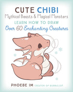 Book cover for Cute Chibi Mythical Beasts & Magical Monsters: Learn How to Draw Over 60 Enchanting Creatures