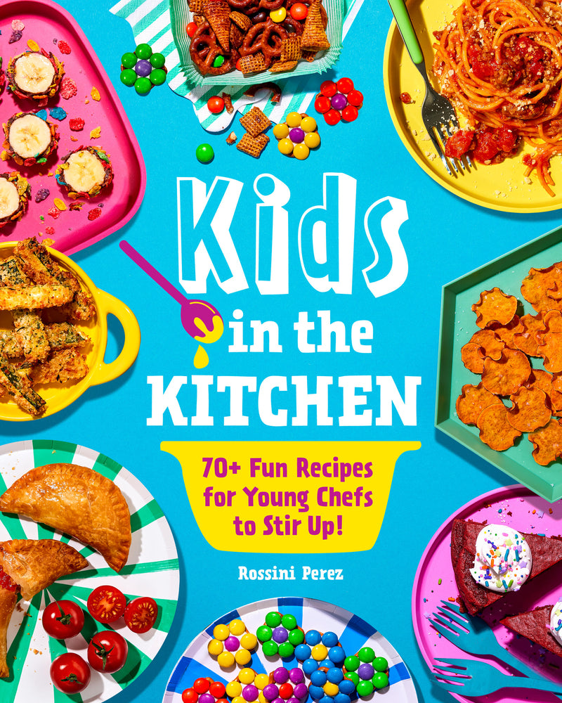 Book cover for Kids in the Kitchen: 70+ Fun Recipes for Young Chefs to Stir Up!
