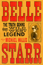 Book cover for Belle Starr: The Truth Behind the Wild West Legend