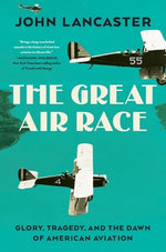 Book cover for The Great Air Race: Glory, Tragedy, and the Dawn of American Aviation