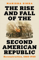 Book cover for The Rise and Fall of the Second American Republic: Reconstruction, 1860-1920