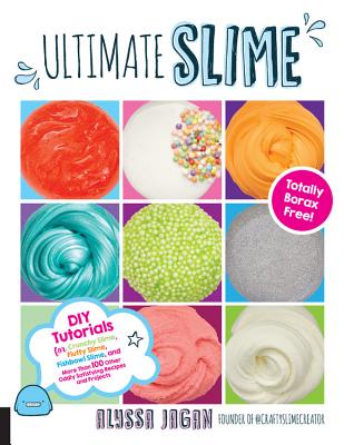 Book cover for Ultimate Slime: DIY Tutorials for Crunchy Slime, Fluffy Slime, Fishbowl Slime, and More Than 100 Other Oddly Satisfying Recipes and Pr