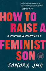 Book cover for How to Raise a Feminist Son: A Memoir & Manifesto