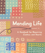 Book cover for Mending Life: A Handbook for Repairing Clothes and Hearts and Patching to Practice Sustainable Fashion and Fix the Clothes You Love)
