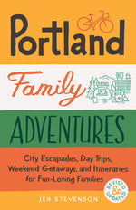 Book cover for Portland Family Adventures, 2nd Edition: City Escapades, Day Trips, Weekend Getaways, and Itineraries for Fun-Loving Families