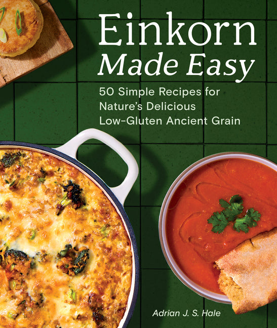 Book cover for Einkorn Made Easy: 50 Simple Recipes for Nature's Delicious Low-Gluten Ancient Grain