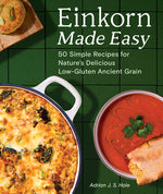 Book cover for Einkorn Made Easy: 50 Simple Recipes for Nature's Delicious Low-Gluten Ancient Grain