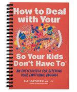 Book cover for How to Deal with Your ____ So Your Kids Don't Have to: An Encyclopedia for Ditching Your Emotional Baggage