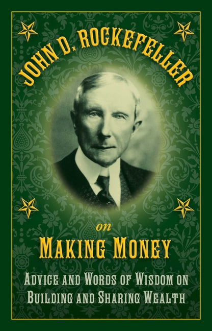 Book cover for John D. Rockefeller on Making Money: Advice and Words of Wisdom on Building and Sharing Wealth