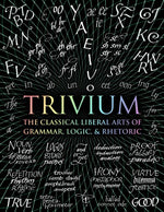 Book cover for Trivium: The Classical Liberal Arts of Grammar, Logic, & Rhetoric