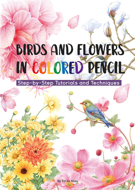 Book cover for Birds and Flowers in Colored Pencil: Step-By-Step Tutorials and Techniques
