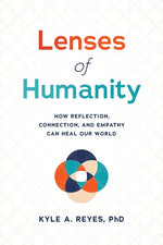 Book cover for Lenses of Humanity: How Reflection, Connection, and Empathy Can Heal Our World