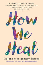 Book cover for How We Heal: A Journey Toward Truth, Racial Healing, and Community Transformation from the Inside Out