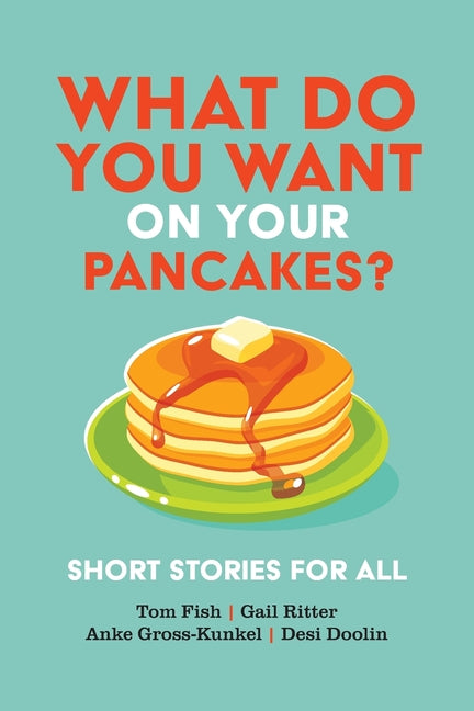 Book cover for What Do You Want on Your Pancakes?: Short Stories for All
