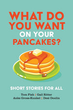 Book cover for What Do You Want on Your Pancakes?: Short Stories for All