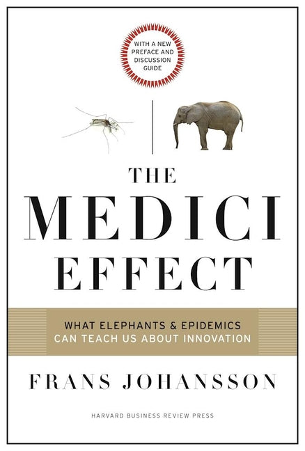 Book cover for The Medici Effect: What Elephants and Epidemics Can Teach Us about Innovation: With a New Preface and Discussion Guide