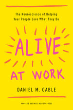 Book cover for Alive at Work: The Neuroscience of Helping Your People Love What They Do