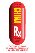 Book cover for China RX: Exposing the Risks of America's Dependence on China for Medicine