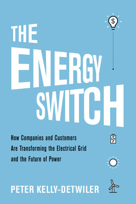 Book cover for The Energy Switch: How Companies and Customers Are Transforming the Electrical Grid and the Future of Power
