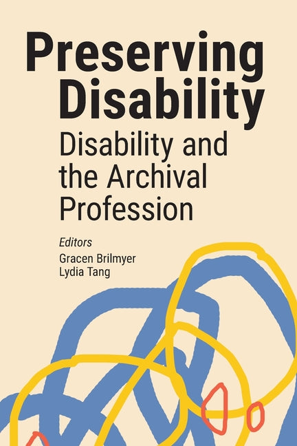 Book cover for Preserving Disability: Disability and the Archival Profession
