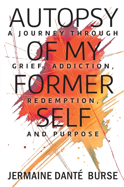 Book cover for Autopsy of My Former Self: A journey through grief, transformation, addiction, personal triumph, and purpose
