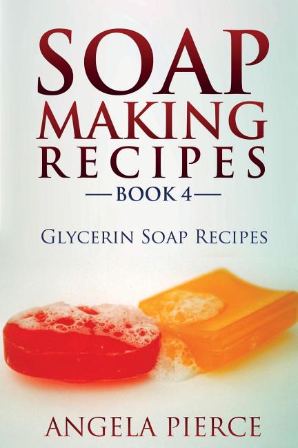 Book cover for Soap Making Recipes Book 4: Glycerin Soap Recipes