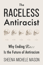 Book cover for Raceless Antiracist: Why Ending Race Is the Future of Antiracism
