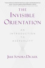 Book cover for The Invisible Orientation: An Introduction to Asexuality * Next Generation Indie Book Awards Winner in Lgbt *