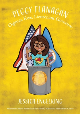 Book cover for Peggy Flanagan: Ogimaa Kwe, Lieutenant Governor