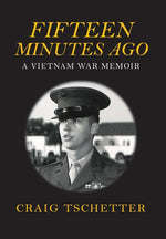 Book cover for Fifteen Minutes Ago: A Vietnam War Memoir