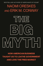 Book cover for The Big Myth: How American Business Taught Us to Loathe Government and Love the Free Market