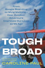 Book cover for Tough Broad: From Boogie Boarding to Wing Walking--How Outdoor Adventure Improves Our Lives as We Age