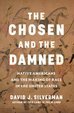 Book cover for Chosen and the Damned: Native Americans and the Making of Race in the United States