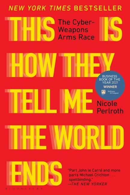 Book cover for This Is How They Tell Me the World Ends: The Cyberweapons Arms Race