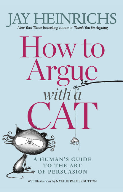 Book cover for How to Argue with a Cat: A Human's Guide to the Art of Persuasion