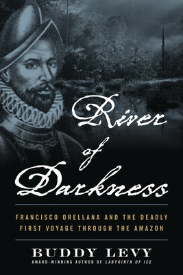 Book cover for River of Darkness: Francisco Orellana and the Deadly First Voyage Through the Amazon