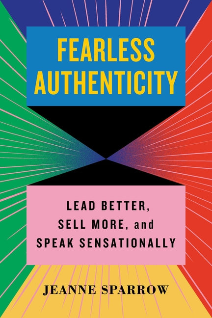Book cover for Fearless Authenticity: Lead Better, Sell More, and Speak Sensationally