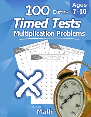 Book cover for Humble Math - 100 Days of Timed Tests: Multiplication: Ages 8-10, Math Drills, Digits 0-12, Reproducible Practice Problems