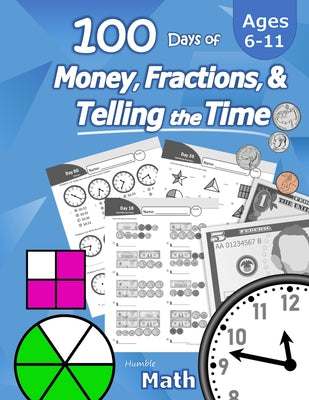 Book cover for Humble Math - 100 Days of Money, Fractions, & Telling the Time: Workbook (With Answer Key): Ages 6-11 - Count Money (Counting United States Coins and