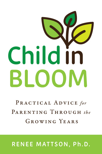 Book cover for Child in Bloom: Practical Advice for Parenting Through the Growing Years