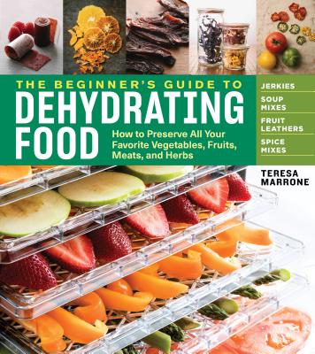 Book cover for The Beginner's Guide to Dehydrating Food, 2nd Edition: How to Preserve All Your Favorite Vegetables, Fruits, Meats, and Herbs