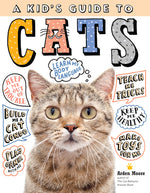 Book cover for A Kid's Guide to Cats: How to Train, Care For, and Play and Communicate with Your Amazing Pet!