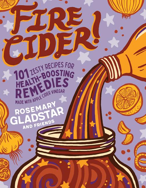 Book cover for Fire Cider!: 101 Zesty Recipes for Health-Boosting Remedies Made with Apple Cider Vinegar