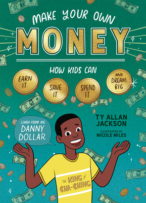 Book cover for Make Your Own Money: How Kids Can Earn It, Save It, Spend It, and Dream Big, with Danny Dollar, the King of Cha-Ching