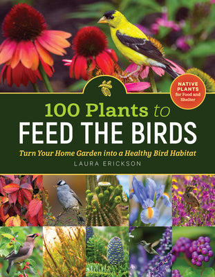 Book cover for 100 Plants to Feed the Birds: Turn Your Home Garden Into a Healthy Bird Habitat