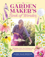Book cover for The Garden Maker's Book of Wonder: 162 Recipes, Crafts, Tips, Techniques, and Plants to Inspire You in Every Season