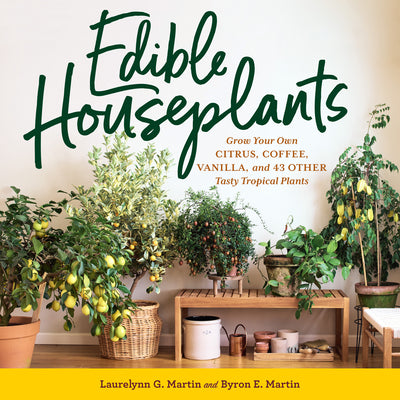 Book cover for Edible Houseplants: Grow Your Own Citrus, Coffee, Vanilla, and 43 Other Tasty Tropical Plants
