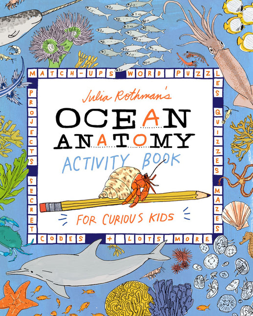 Book cover for Julia Rothman's Ocean Anatomy Activity Book: Match-Ups, Word Puzzles, Quizzes, Mazes, Projects, Secret Codes + Lots More