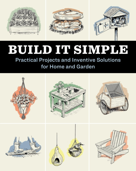 Book cover for Build It Simple: Practical Projects and Inventive Solutions for Home and Garden
